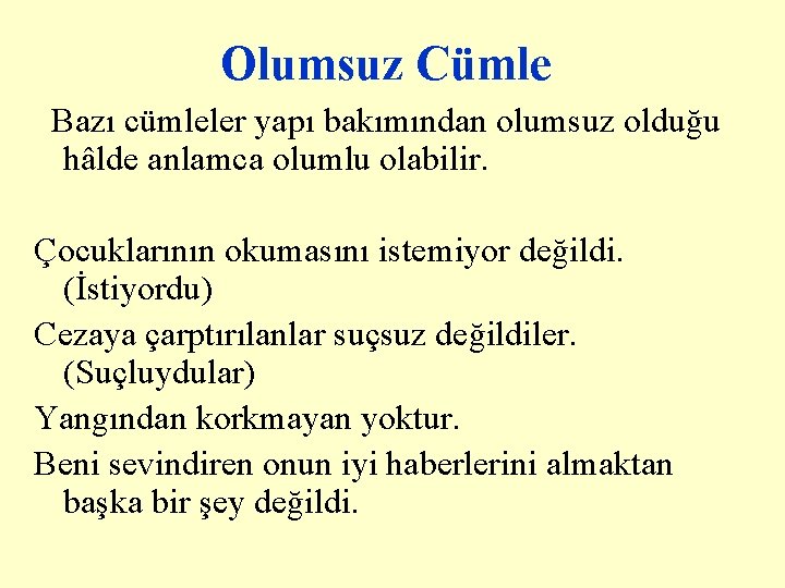 Olumsuz Cümle Bazı cümleler yapı bakımından olumsuz olduğu hâlde anlamca olumlu olabilir. Çocuklarının okumasını Olumsuz Cümle Bazı cümleler yapı bakımından olumsuz olduğu hâlde anlamca olumlu olabilir. Çocuklarının okumasını