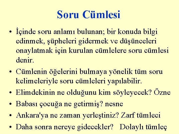 Soru Cümlesi • İçinde soru anlamı bulunan; bir konuda bilgi edinmek, şüpheleri gidermek ve Soru Cümlesi • İçinde soru anlamı bulunan; bir konuda bilgi edinmek, şüpheleri gidermek ve