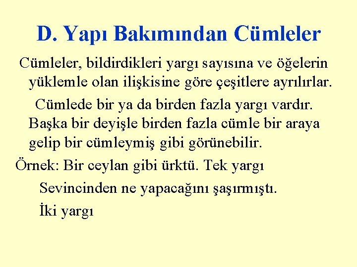 D. Yapı Bakımından Cümleler, bildirdikleri yargı sayısına ve öğelerin yüklemle olan ilişkisine göre çeşitlere D. Yapı Bakımından Cümleler, bildirdikleri yargı sayısına ve öğelerin yüklemle olan ilişkisine göre çeşitlere