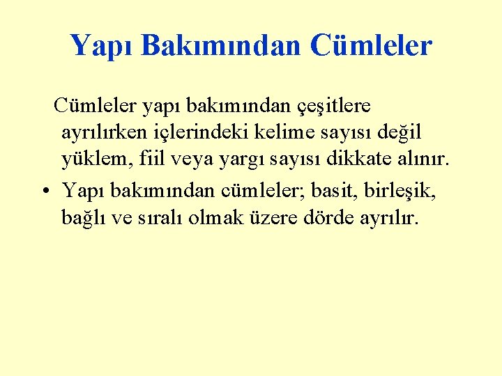 Yapı Bakımından Cümleler yapı bakımından çeşitlere ayrılırken içlerindeki kelime sayısı değil yüklem, fiil veya Yapı Bakımından Cümleler yapı bakımından çeşitlere ayrılırken içlerindeki kelime sayısı değil yüklem, fiil veya