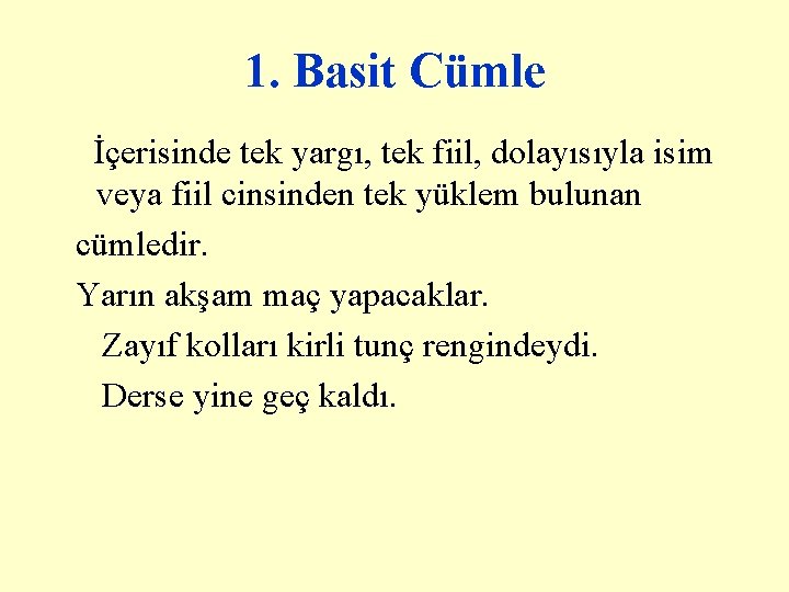 1. Basit Cümle İçerisinde tek yargı, tek fiil, dolayısıyla isim veya fiil cinsinden tek 1. Basit Cümle İçerisinde tek yargı, tek fiil, dolayısıyla isim veya fiil cinsinden tek