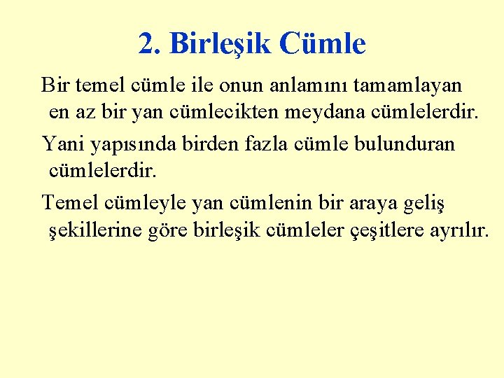 2. Birleşik Cümle Bir temel cümle ile onun anlamını tamamlayan en az bir yan 2. Birleşik Cümle Bir temel cümle ile onun anlamını tamamlayan en az bir yan