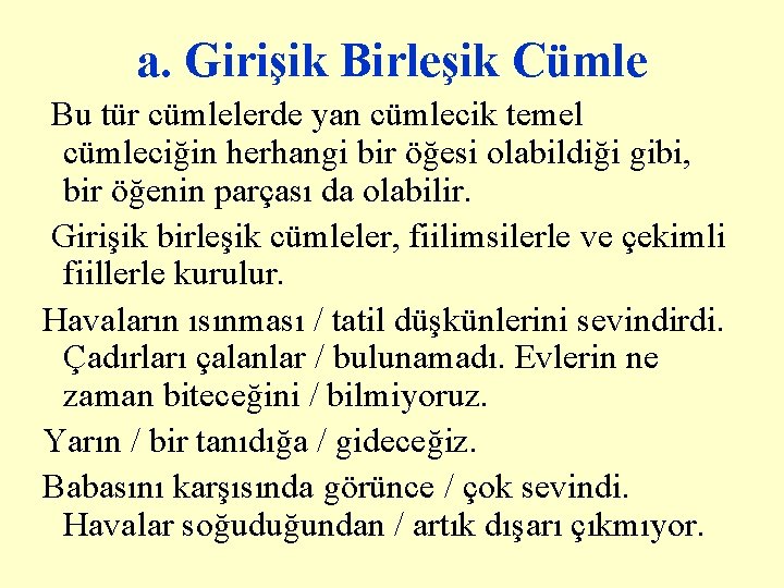 a. Girişik Birleşik Cümle Bu tür cümlelerde yan cümlecik temel cümleciğin herhangi bir öğesi a. Girişik Birleşik Cümle Bu tür cümlelerde yan cümlecik temel cümleciğin herhangi bir öğesi