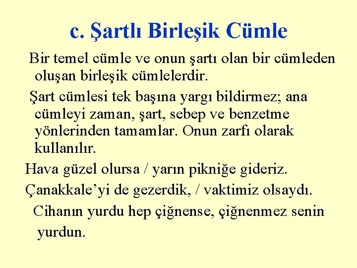 c. Şartlı Birleşik Cümle Bir temel cümle ve onun şartı olan bir cümleden oluşan c. Şartlı Birleşik Cümle Bir temel cümle ve onun şartı olan bir cümleden oluşan