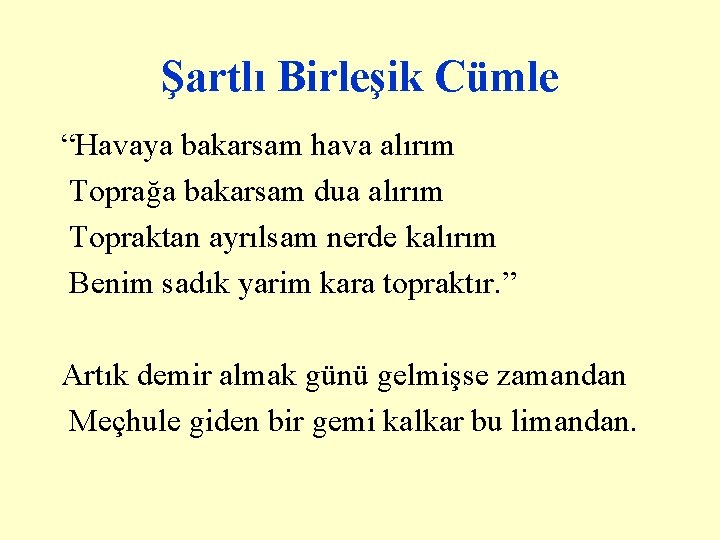 Şartlı Birleşik Cümle “Havaya bakarsam hava alırım Toprağa bakarsam dua alırım Topraktan ayrılsam nerde Şartlı Birleşik Cümle “Havaya bakarsam hava alırım Toprağa bakarsam dua alırım Topraktan ayrılsam nerde