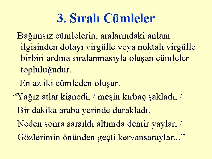 3. Sıralı Cümleler Bağımsız cümlelerin, aralarındaki anlam ilgisinden dolayı virgülle veya noktalı virgülle birbiri 3. Sıralı Cümleler Bağımsız cümlelerin, aralarındaki anlam ilgisinden dolayı virgülle veya noktalı virgülle birbiri