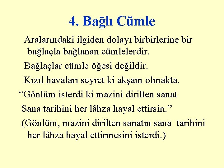 4. Bağlı Cümle Aralarındaki ilgiden dolayı birbirlerine bir bağlaçla bağlanan cümlelerdir. Bağlaçlar cümle öğesi 4. Bağlı Cümle Aralarındaki ilgiden dolayı birbirlerine bir bağlaçla bağlanan cümlelerdir. Bağlaçlar cümle öğesi