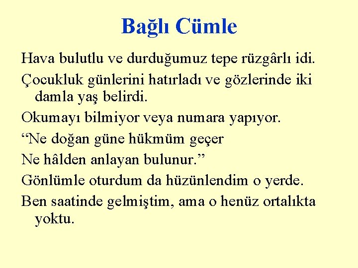 Bağlı Cümle Hava bulutlu ve durduğumuz tepe rüzgârlı idi. Çocukluk günlerini hatırladı ve gözlerinde Bağlı Cümle Hava bulutlu ve durduğumuz tepe rüzgârlı idi. Çocukluk günlerini hatırladı ve gözlerinde