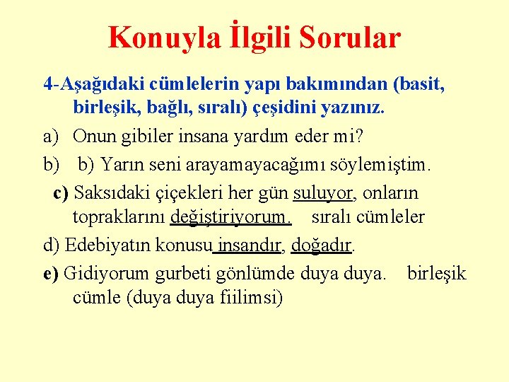 Konuyla İlgili Sorular 4 -Aşağıdaki cümlelerin yapı bakımından (basit, birleşik, bağlı, sıralı) çeşidini yazınız. Konuyla İlgili Sorular 4 -Aşağıdaki cümlelerin yapı bakımından (basit, birleşik, bağlı, sıralı) çeşidini yazınız.