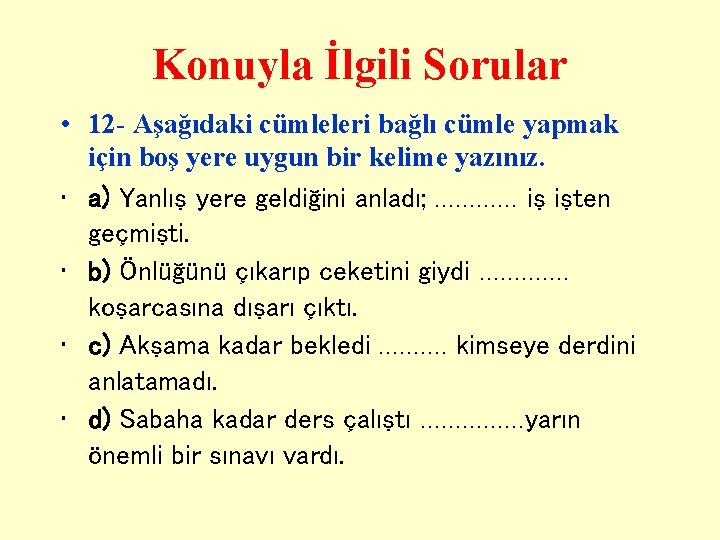 Konuyla İlgili Sorular • 12 - Aşağıdaki cümleleri bağlı cümle yapmak için boş yere Konuyla İlgili Sorular • 12 - Aşağıdaki cümleleri bağlı cümle yapmak için boş yere