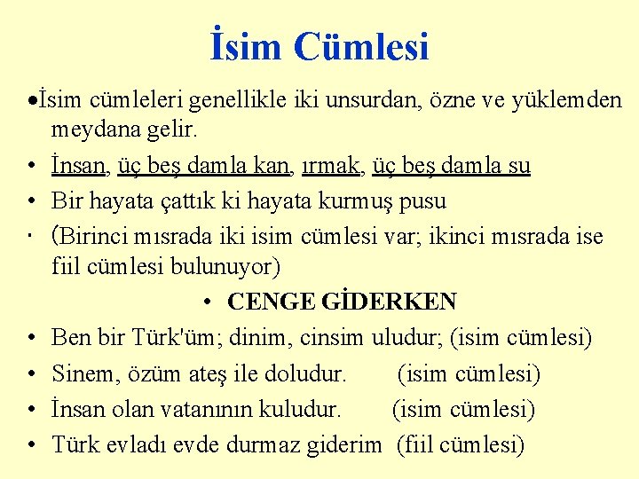İsim Cümlesi ·İsim cümleleri genellikle iki unsurdan, özne ve yüklemden meydana gelir. • İnsan, İsim Cümlesi ·İsim cümleleri genellikle iki unsurdan, özne ve yüklemden meydana gelir. • İnsan,
