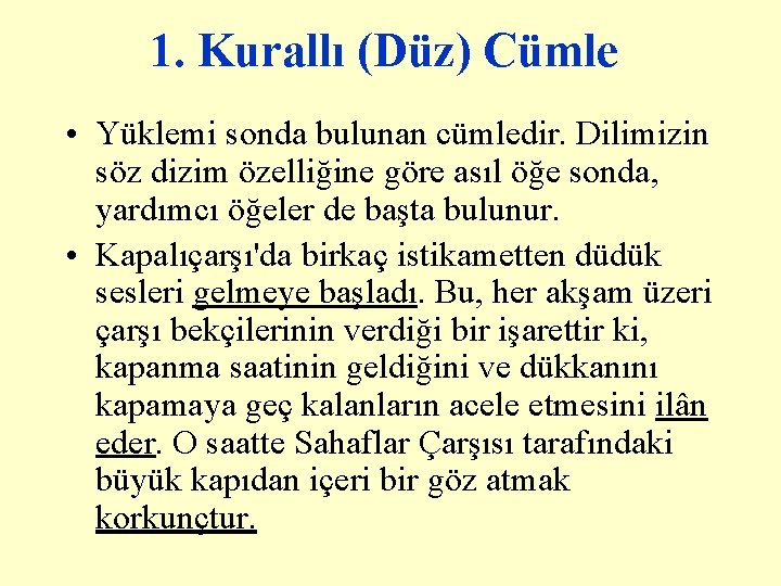 1. Kurallı (Düz) Cümle • Yüklemi sonda bulunan cümledir. Dilimizin söz dizim özelliğine göre 1. Kurallı (Düz) Cümle • Yüklemi sonda bulunan cümledir. Dilimizin söz dizim özelliğine göre
