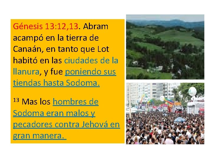 Génesis 13: 12, 13. Abram acampó en la tierra de Canaán, en tanto que