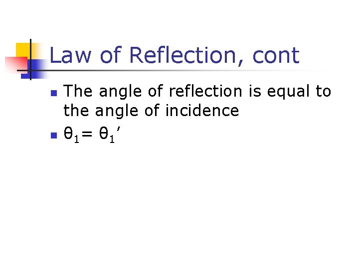 Law of Reflection, cont The angle of reflection is equal to the angle of