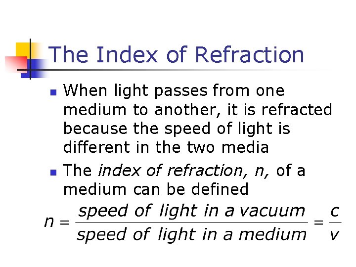 The Index of Refraction When light passes from one medium to another, it is