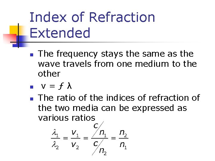 Index of Refraction Extended The frequency stays the same as the wave travels from