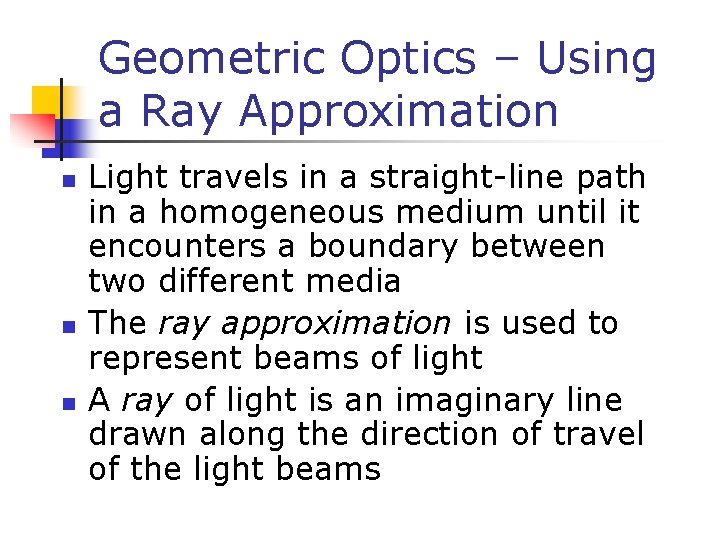 Geometric Optics – Using a Ray Approximation Light travels in a straight-line path in