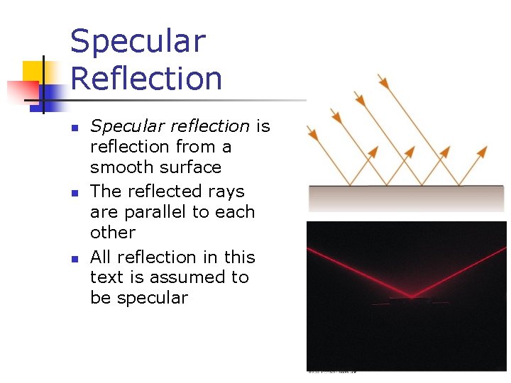 Specular Reflection Specular reflection is reflection from a smooth surface The reflected rays are