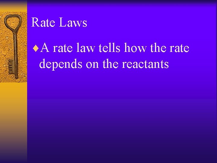 Rate Laws ¨A rate law tells how the rate depends on the reactants 