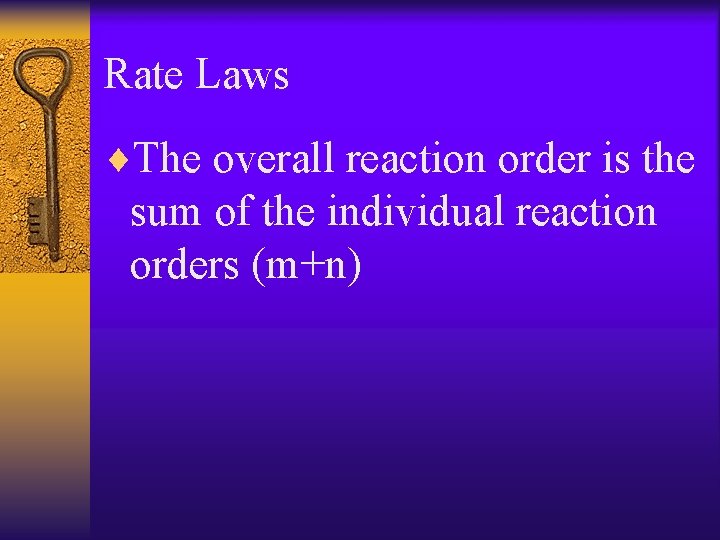 Rate Laws ¨The overall reaction order is the sum of the individual reaction orders