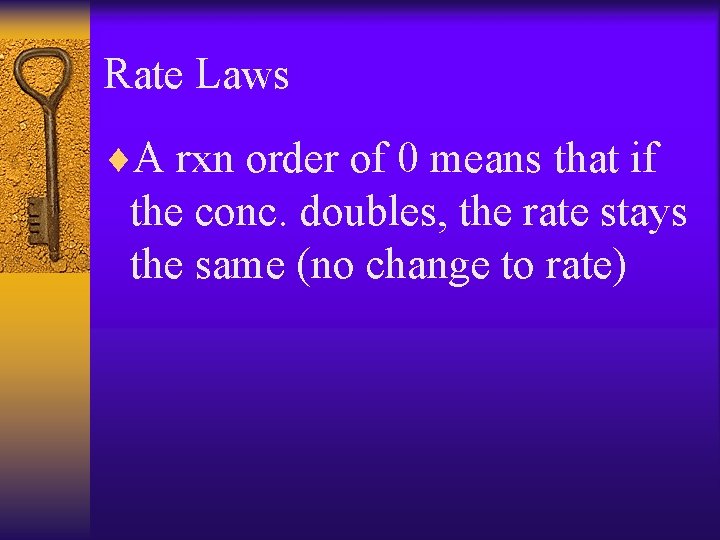 Rate Laws ¨A rxn order of 0 means that if the conc. doubles, the