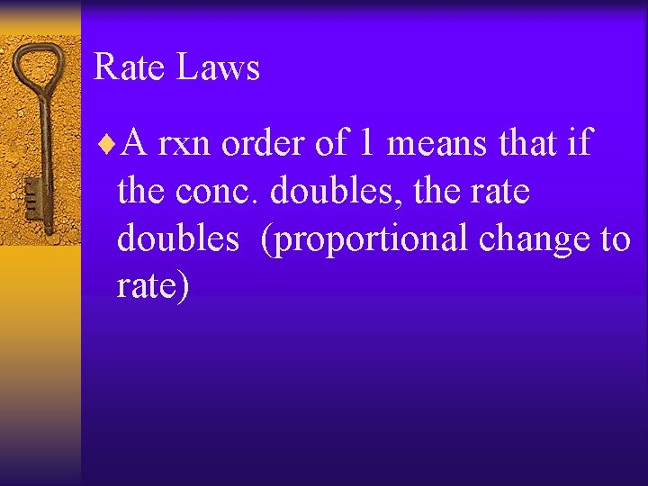 Rate Laws ¨A rxn order of 1 means that if the conc. doubles, the