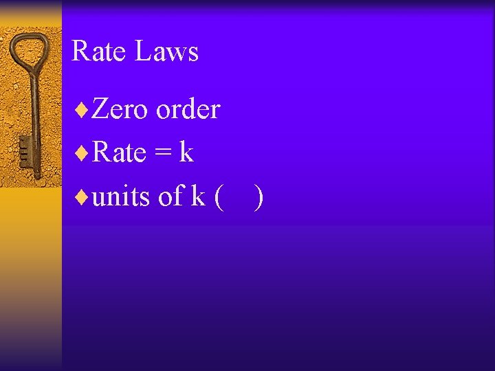 Rate Laws ¨Zero order ¨Rate = k ¨units of k ( ) 