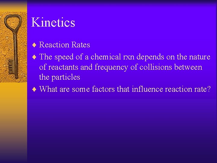 Kinetics ¨ Reaction Rates ¨ The speed of a chemical rxn depends on the