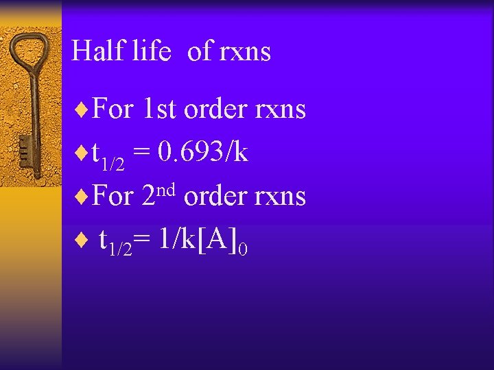 Half life of rxns ¨For 1 st order rxns ¨t 1/2 = 0. 693/k