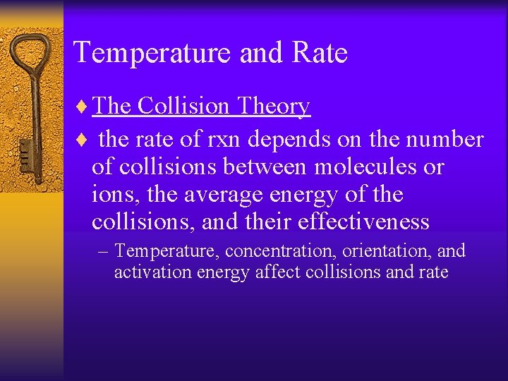 Temperature and Rate ¨ The Collision Theory ¨ the rate of rxn depends on
