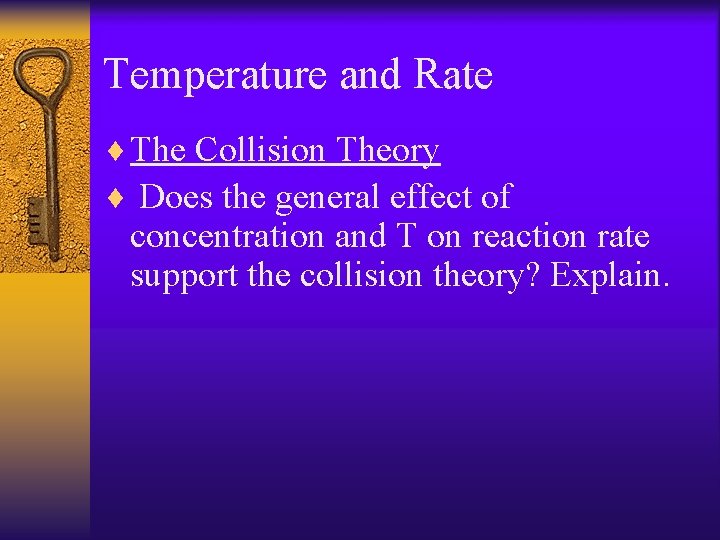 Temperature and Rate ¨ The Collision Theory ¨ Does the general effect of concentration