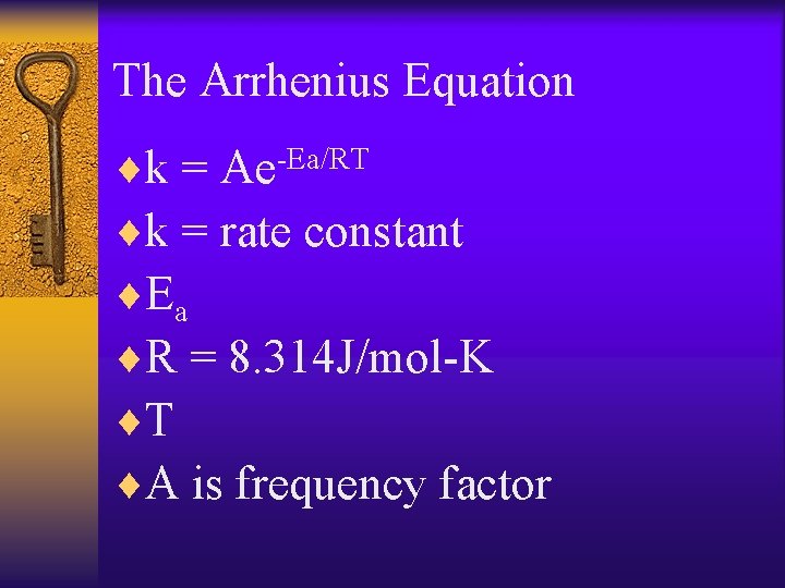 The Arrhenius Equation ¨k = Ae-Ea/RT ¨k = rate constant ¨Ea ¨R = 8.