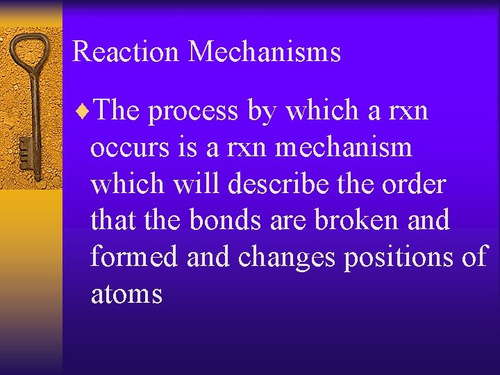 Reaction Mechanisms ¨The process by which a rxn occurs is a rxn mechanism which