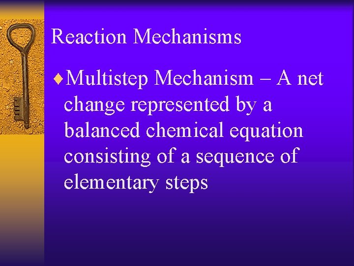 Reaction Mechanisms ¨Multistep Mechanism – A net change represented by a balanced chemical equation