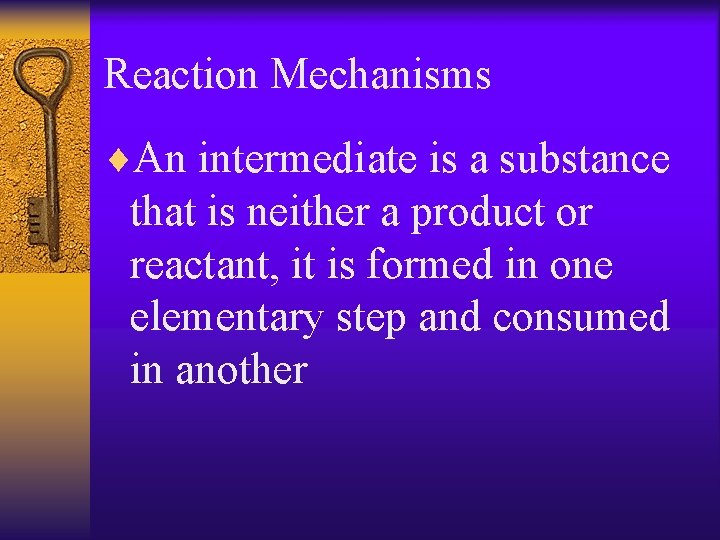 Reaction Mechanisms ¨An intermediate is a substance that is neither a product or reactant,