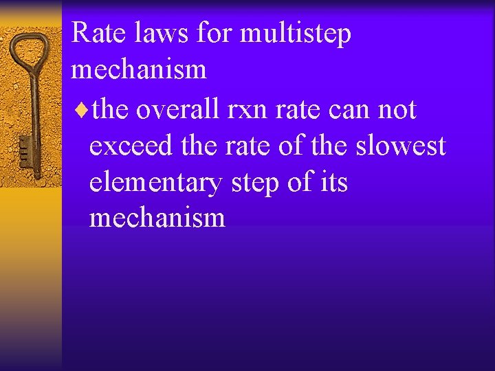 Rate laws for multistep mechanism ¨the overall rxn rate can not exceed the rate