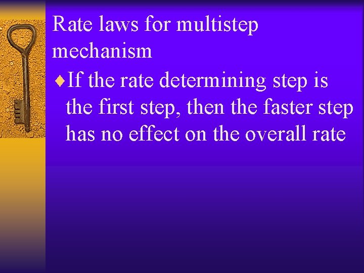 Rate laws for multistep mechanism ¨If the rate determining step is the first step,