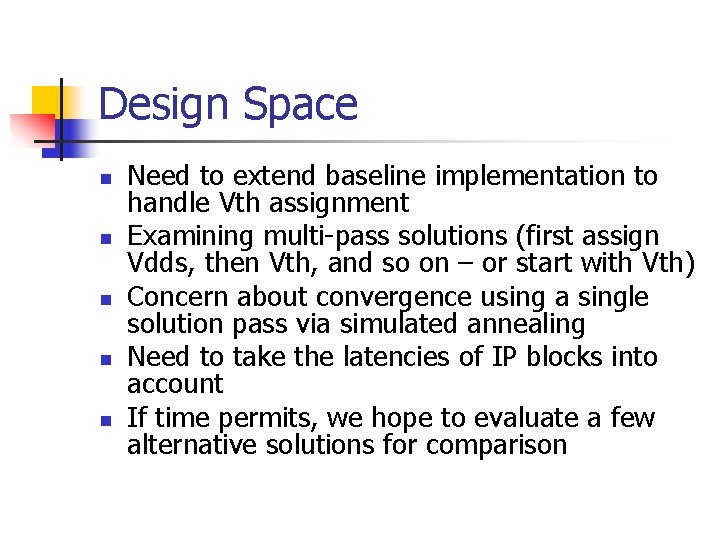 Design Space n n n Need to extend baseline implementation to handle Vth assignment