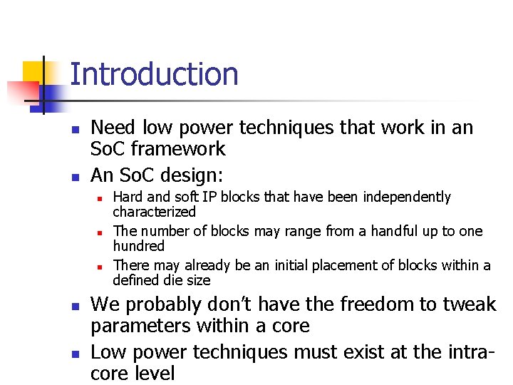 Introduction n n Need low power techniques that work in an So. C framework