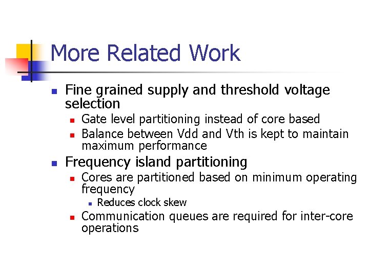 More Related Work n Fine grained supply and threshold voltage selection n Gate level