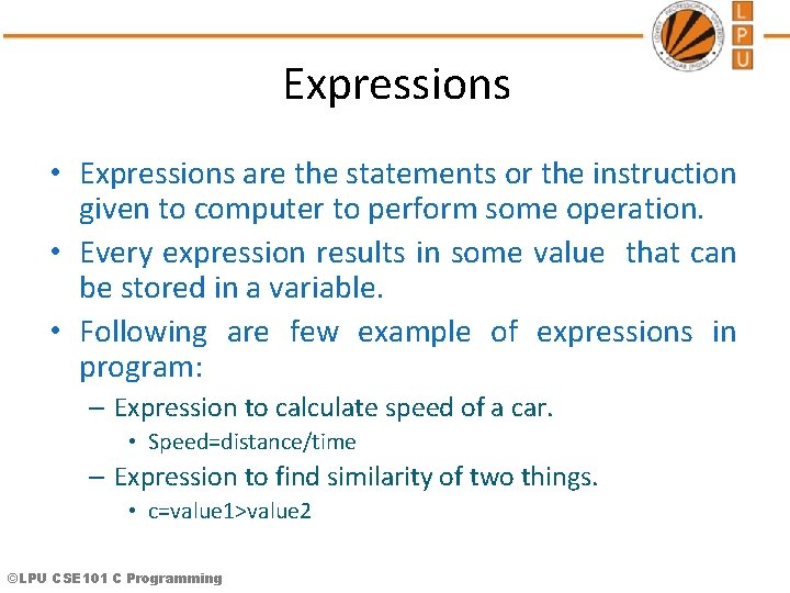Expressions • Expressions are the statements or the instruction given to computer to perform