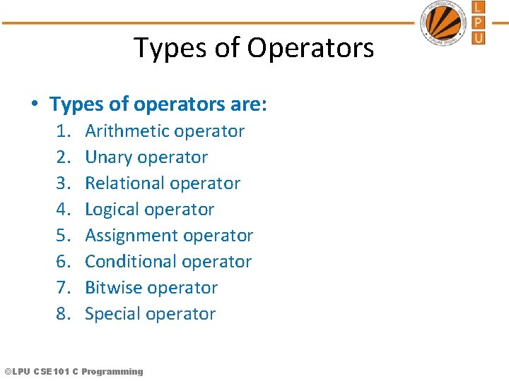 Types of Operators • Types of operators are: 1. 2. 3. 4. 5. 6.