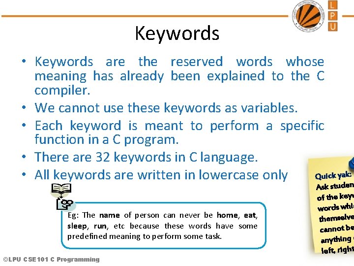 Keywords • Keywords are the reserved words whose meaning has already been explained to