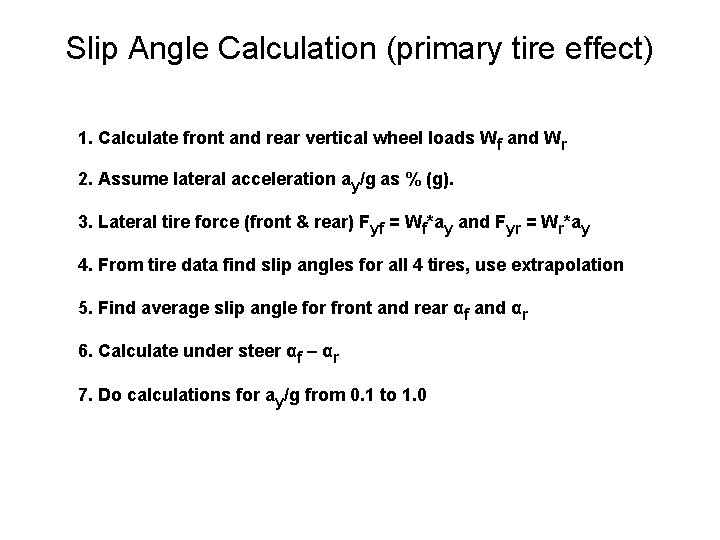 Slip Angle Calculation (primary tire effect) 1. Calculate front and rear vertical wheel loads