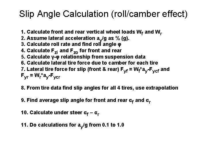 Slip Angle Calculation (roll/camber effect) 1. Calculate front and rear vertical wheel loads Wf