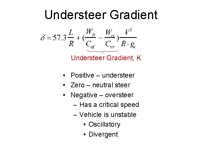 Understeer Gradient, K • Positive – understeer • Zero – neutral steer • Negative