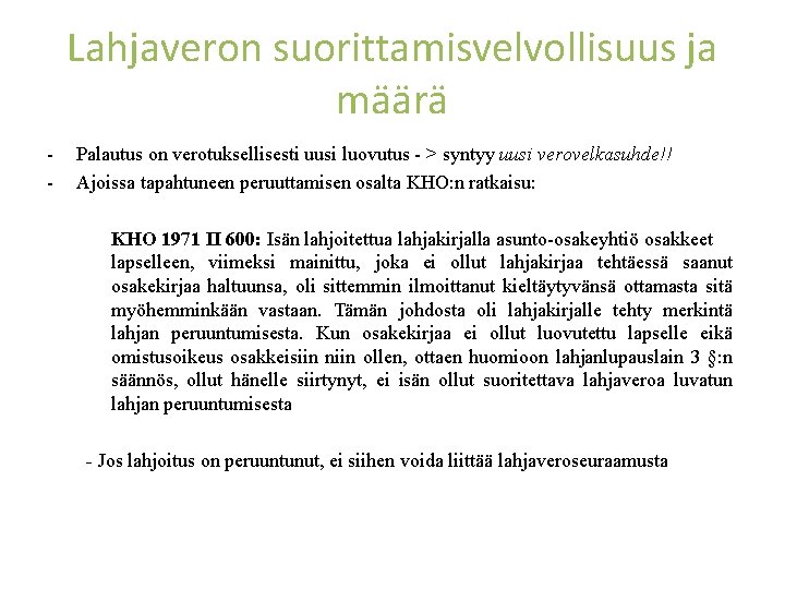 Lahjaveron suorittamisvelvollisuus ja määrä - Palautus on verotuksellisesti uusi luovutus - > syntyy uusi