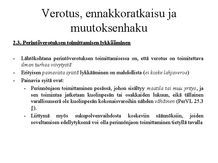 Verotus, ennakkoratkaisu ja muutoksenhaku 2. 3. Perintöverotuksen toimittamisen lykkääminen - Lähtökohtana perintöverotuksen toimittamisessa on,
