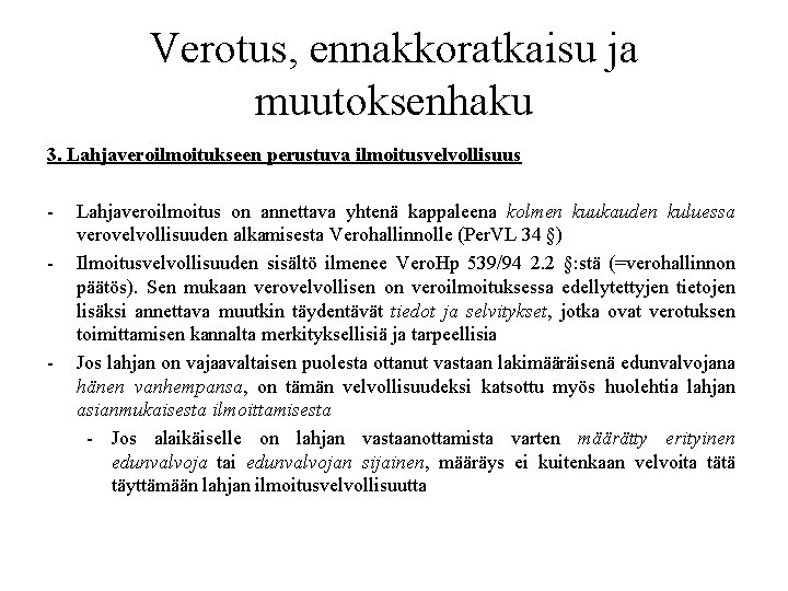 Verotus, ennakkoratkaisu ja muutoksenhaku 3. Lahjaveroilmoitukseen perustuva ilmoitusvelvollisuus - - Lahjaveroilmoitus on annettava yhtenä