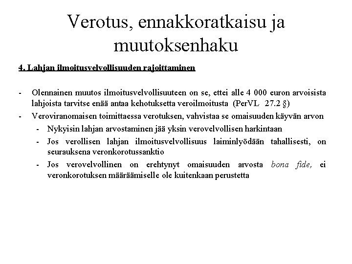 Verotus, ennakkoratkaisu ja muutoksenhaku 4. Lahjan ilmoitusvelvollisuuden rajoittaminen - Olennainen muutos ilmoitusvelvollisuuteen on se,